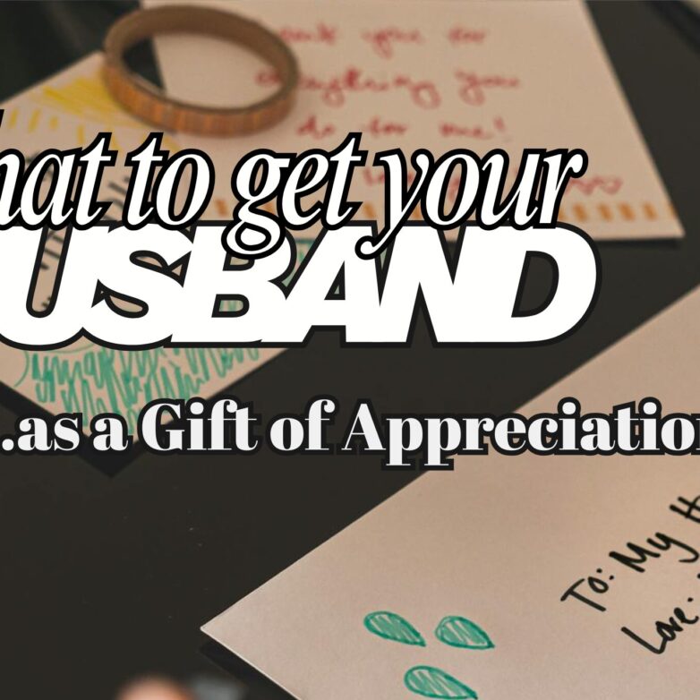 What to Get Your Husband as a Gift of Appreciation