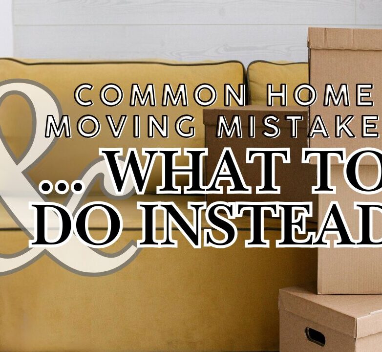 Common Home Moving Mistakes & What To Do Instead