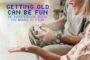 Getting Old Can Be Fun, If You Know How To Make It Fun