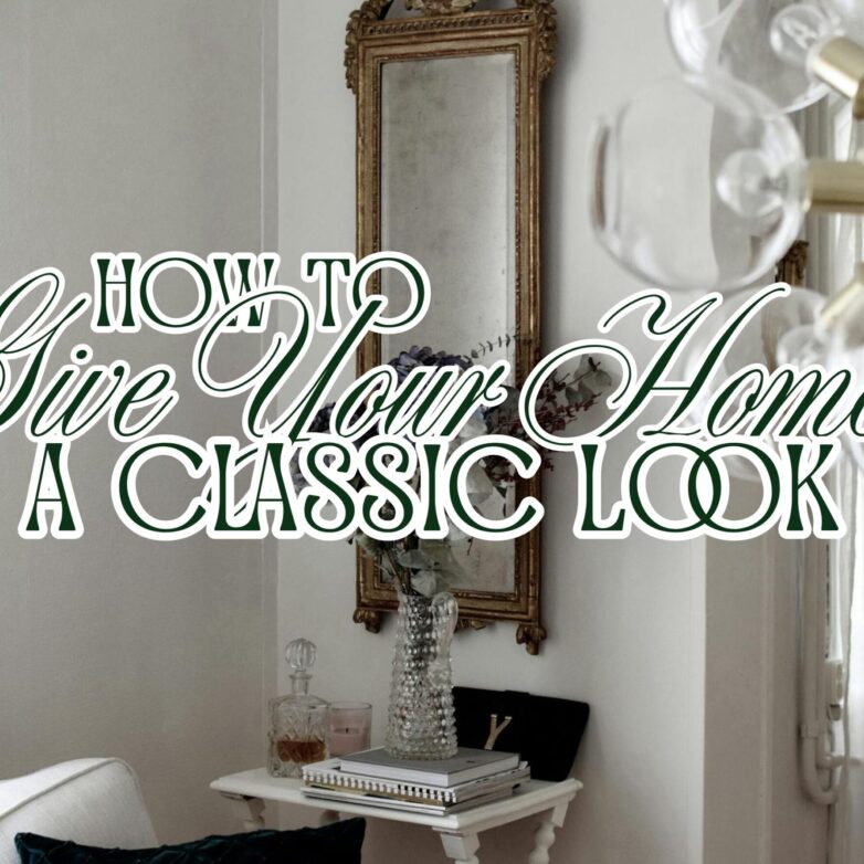 How To Give Your Home A Classic Look
