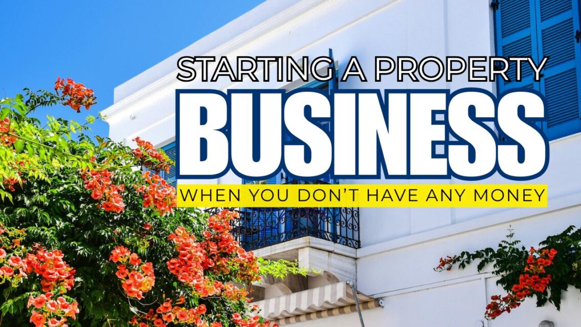Starting a Property Business —when you Don’t Have Any Money!