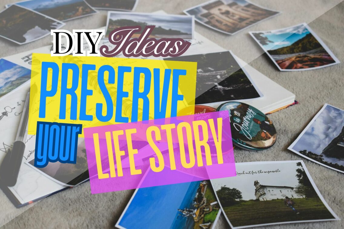 10 Meaningful DIY Ideas to Preserve Your Life’s Story